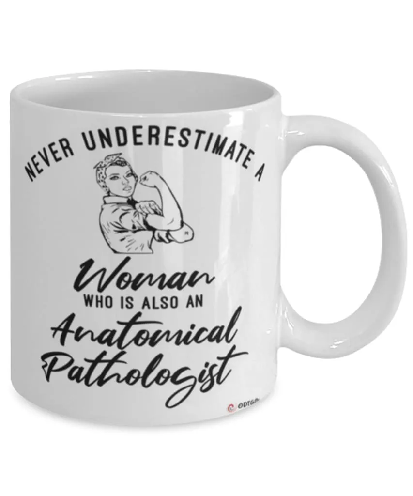 Anatomical Pathologist Mug Never Underestimate A Woman Who Is Also An Anatomical Pathologist Coffee Cup White