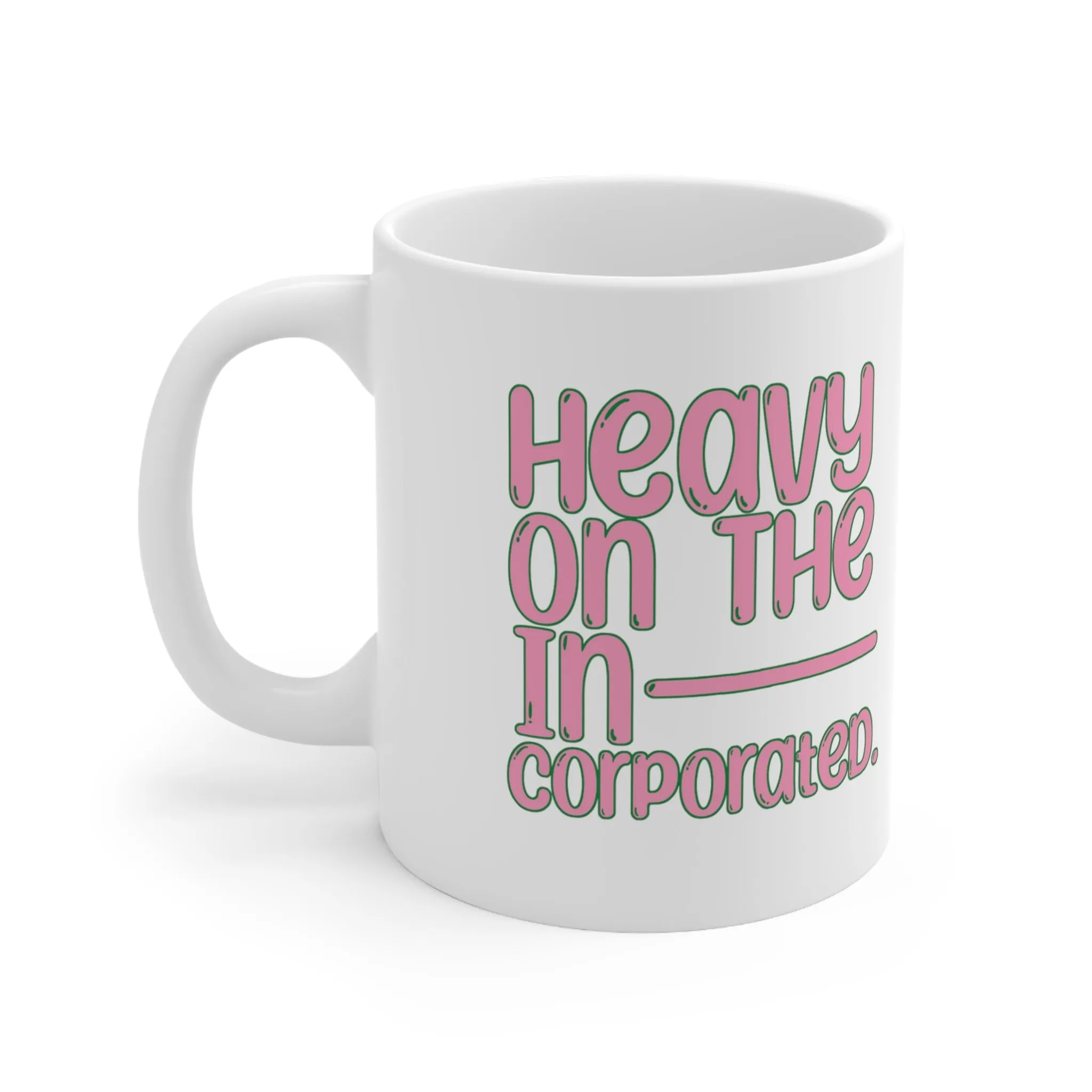 Heavy in the Incorporated Mug 11oz (White & Pink Green)