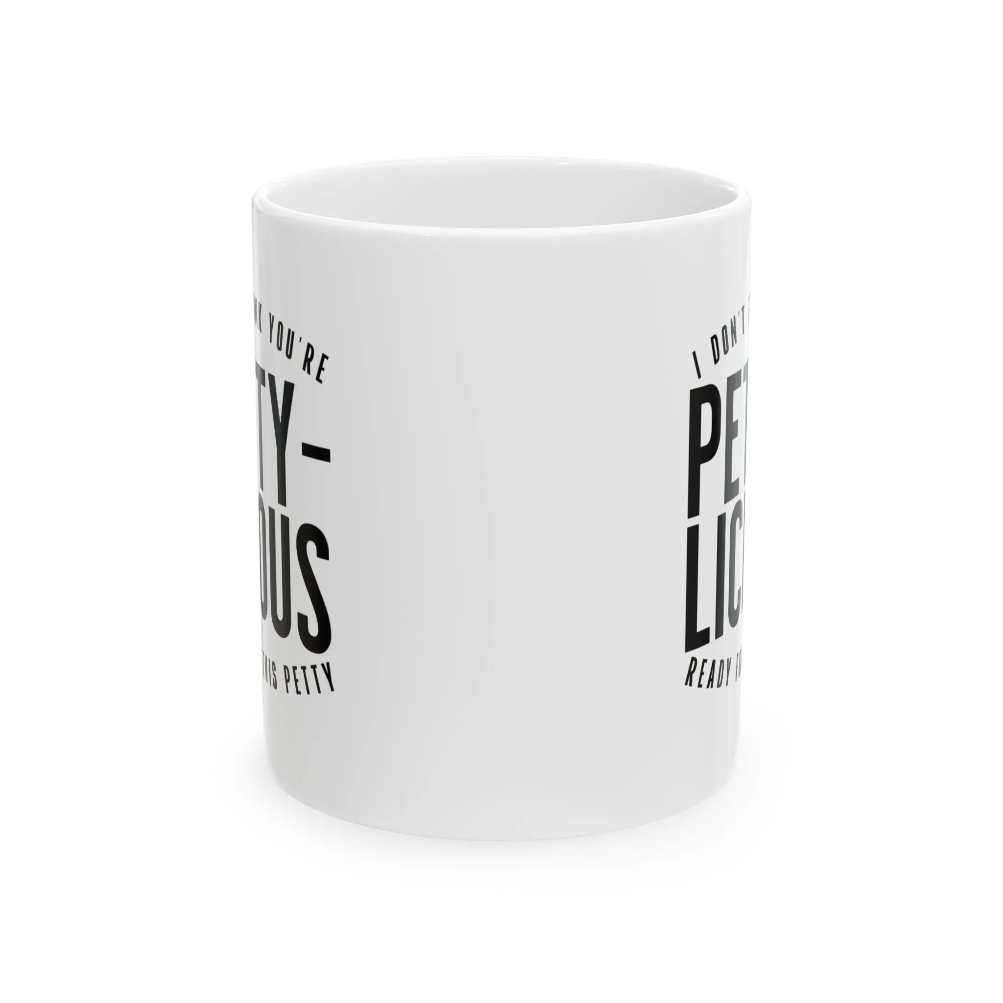 I Don't Think You're Ready for This Pettylicious Mug 11oz (White & Black)
