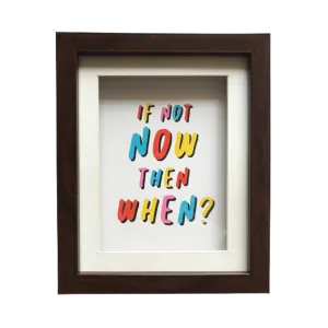 If Not Now Then When? Box Frame