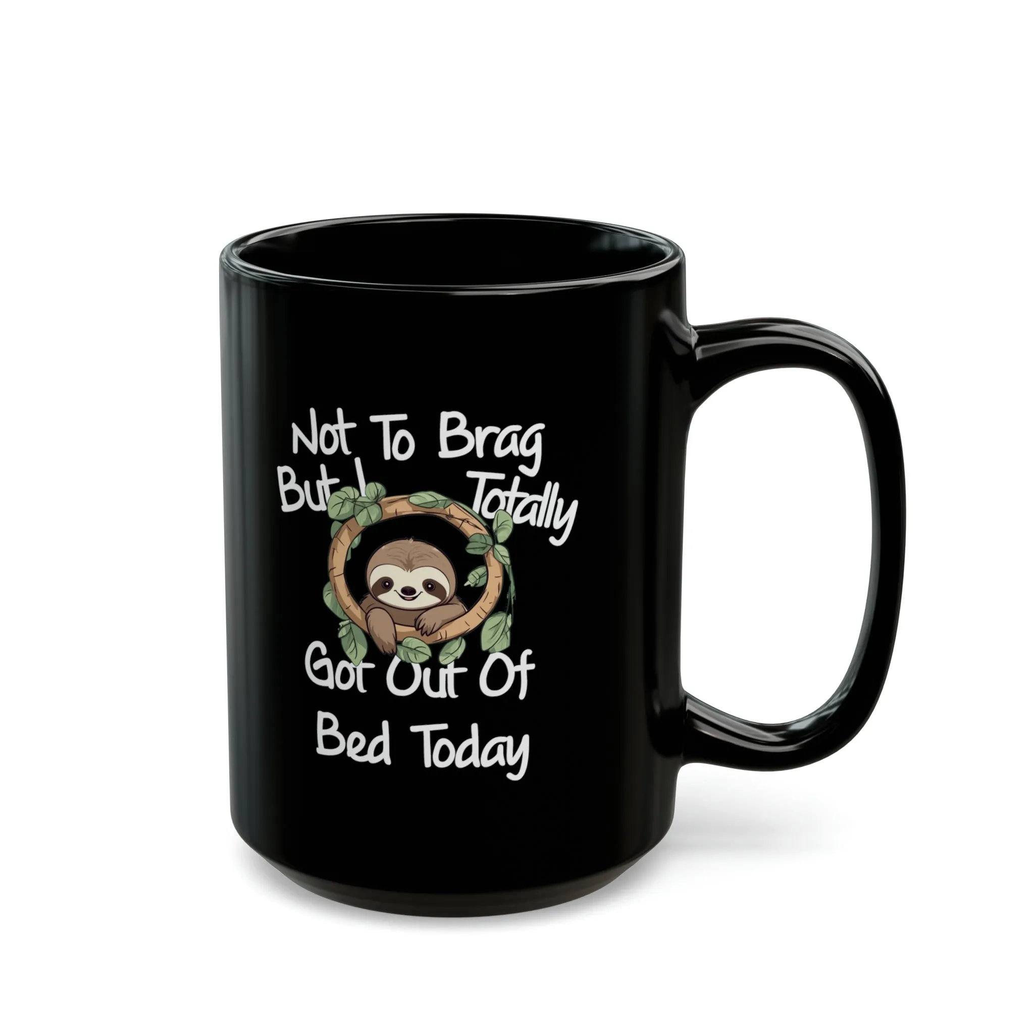 Sloth Funny Black Mug (11oz, 15oz) Not To Brag But I Totally Got Out Of Bed Today Humor Humour Joke Comedy Pun Cup Gift