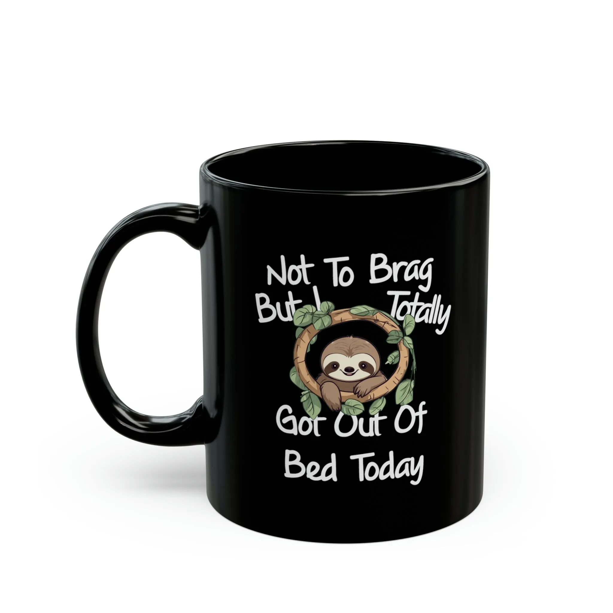 Sloth Funny Black Mug (11oz, 15oz) Not To Brag But I Totally Got Out Of Bed Today Humor Humour Joke Comedy Pun Cup Gift