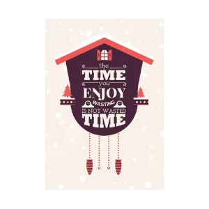 The Time You Enjoy Wasting Art Print