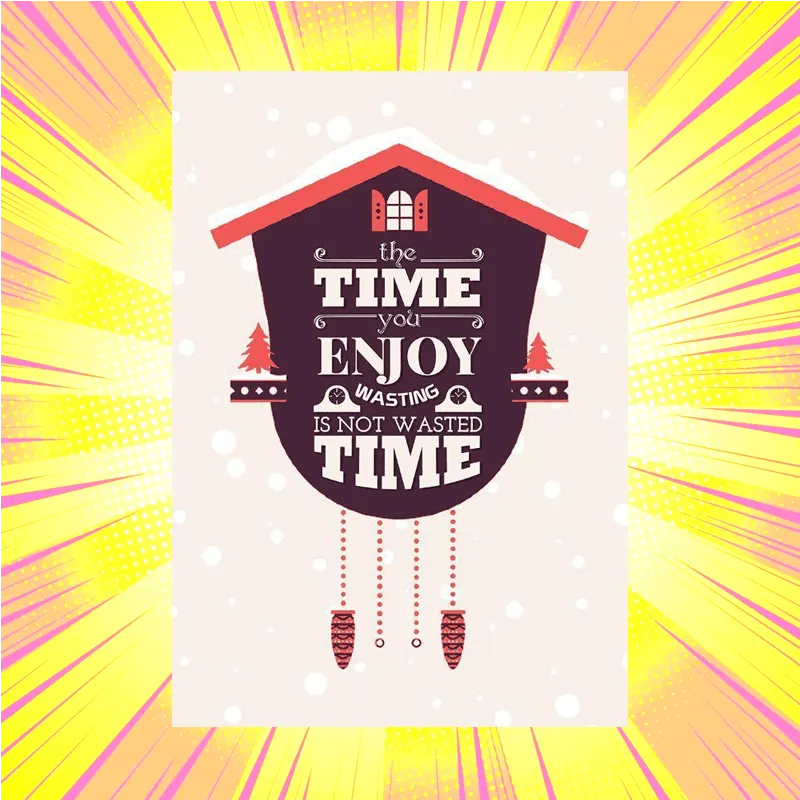 The Time You Enjoy Wasting Art Print